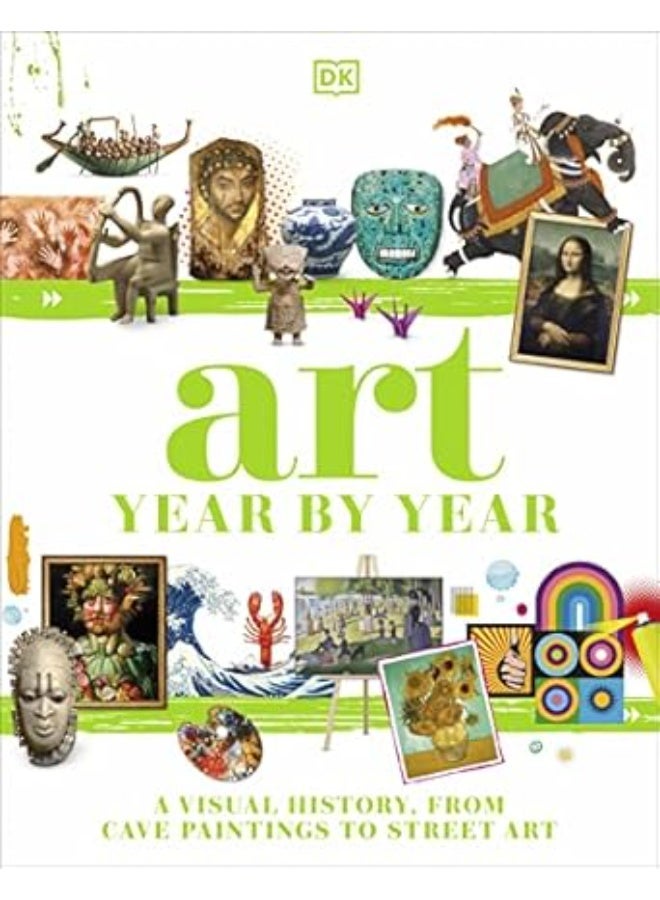 Art Year by Year: A Visual History, from Cave Paintings to Street Art